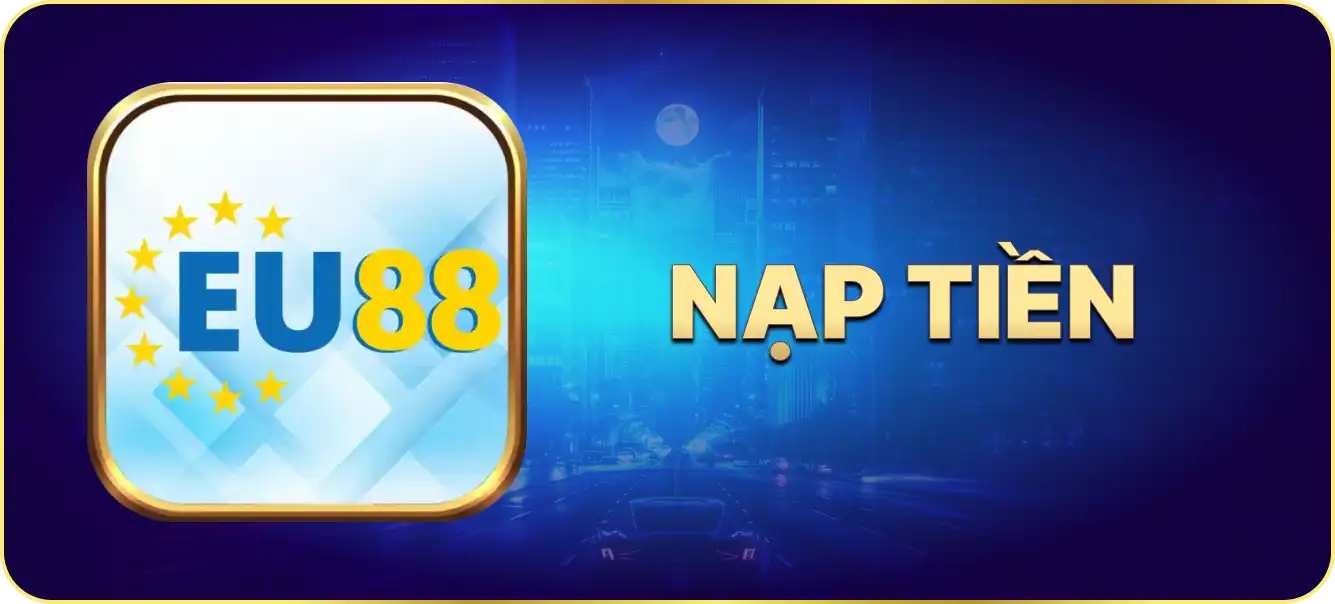 Hướng dẫn nạp tiền Eu88