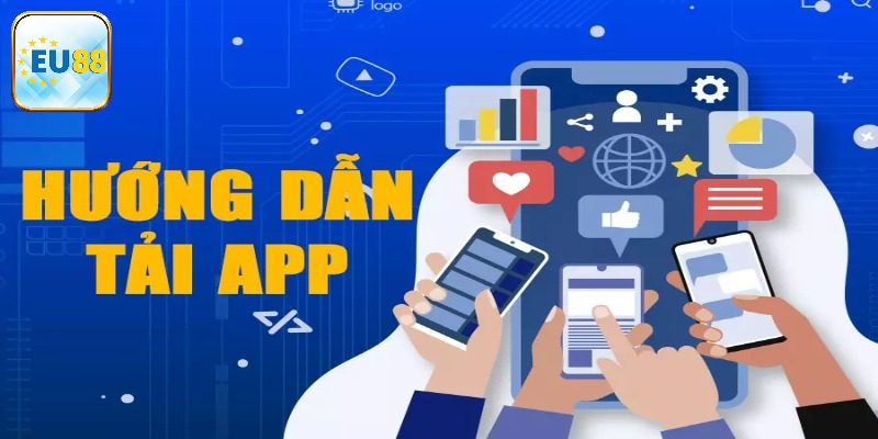 Hướng dẫn tải Eu88 chi tiết nhất